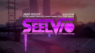 A$AP ROCKY - R Cali Untitled (Seelvio & Laurent Pepper GTAV TRAP Remix)