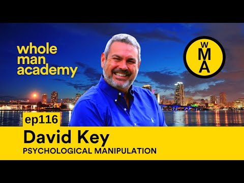 EP116 - PSYCHOLOGICAL MANIPULATION - DAVID KEY | WHOLE MAN ACADEMY