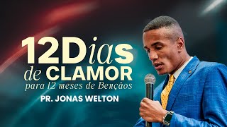 12 Dias de Clamor para 12 meses de Benção | PR. JONAS WELTON