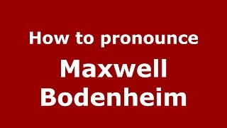 How to pronounce Maxwell Bodenheim