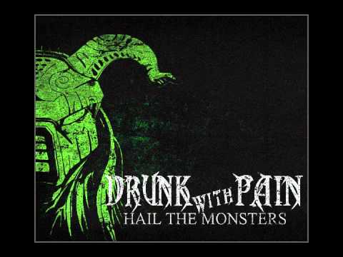 Drunk With Pain - Drunk With Pain - Hail The Monsters