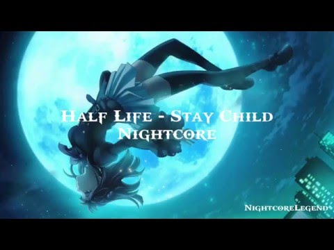 Half Life - Stay Child [Nightcore]