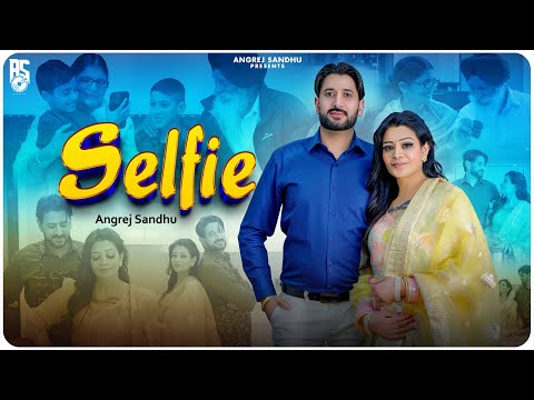 Selfie ( Full Video ) Angrej Sandhu  |swati virk | Rose bawa| Harry Sharan
