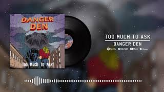 Too Much to Ask by Danger Den