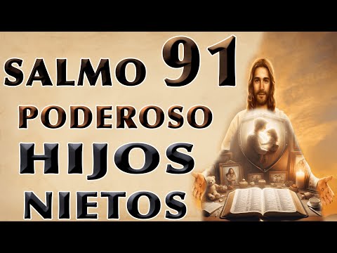 SALMO 91 PODEROSA ORACIÓN PARA HIJOS Y GRANDHIJOS