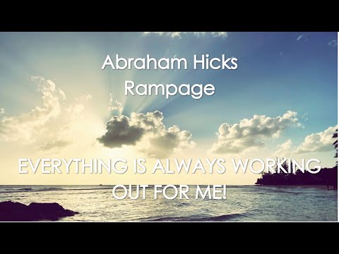 Amazing Abraham Hicks Rampage - EVERYTHING IS ALWAYS WORKING OUT FOR ME!! With Music - No Ads!