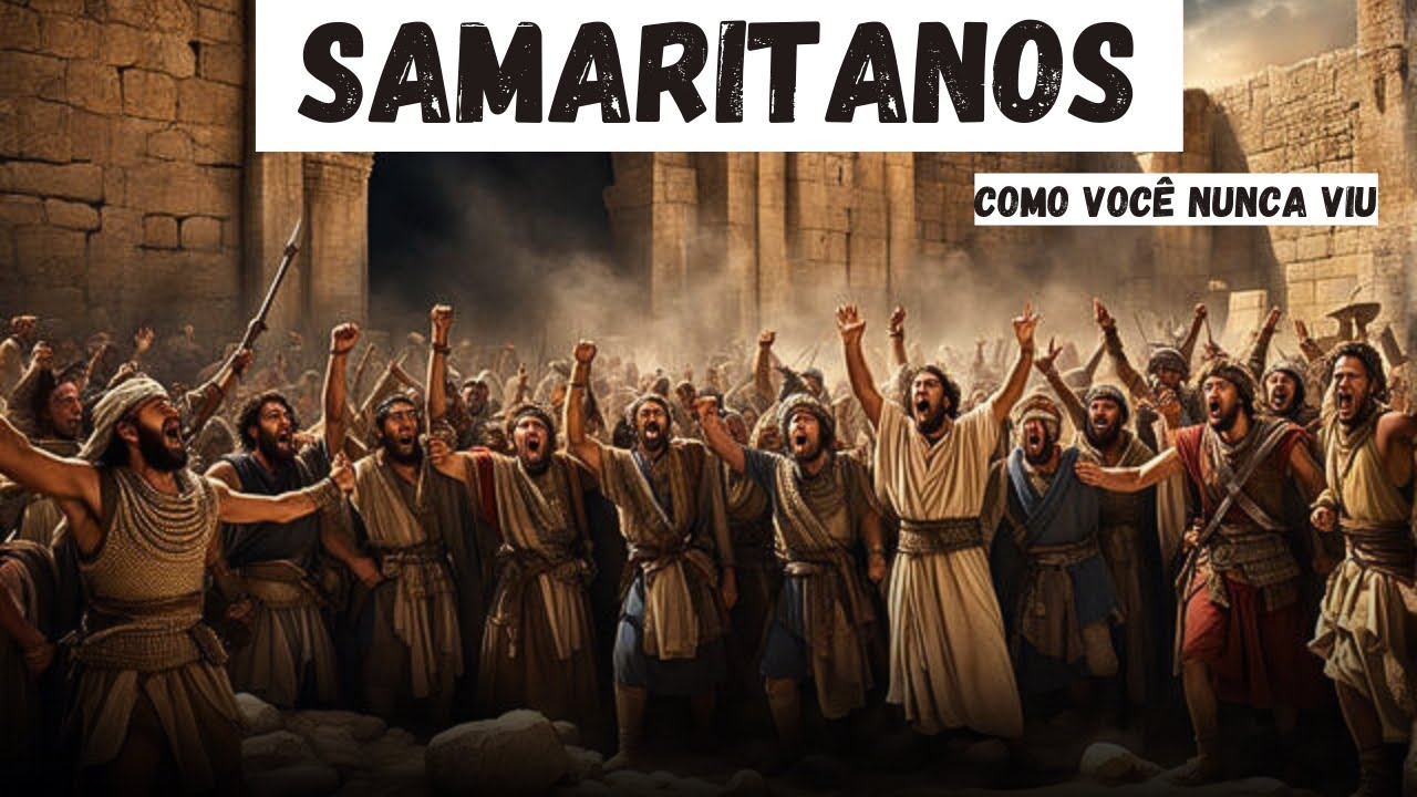 A HISTÓRIA DOS SAMARITANOS COMPLETA