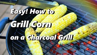 How to Grill Corn on a Charcoal Grill - Easy