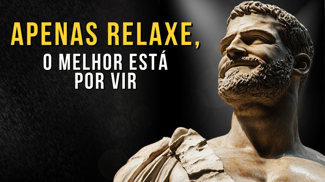 APENAS RELAXE e Alcance Tudo o que Sonha | Ensinamento Estoico | Estoicismo