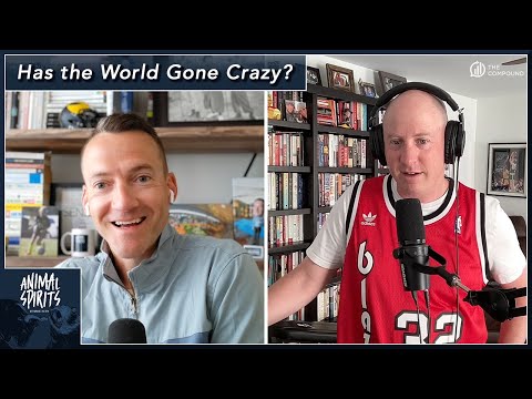 Has the World Gone Crazy? | Animal Spirits 362