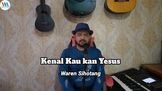 Download lagu Kenal kau kan Yesus - Waren Sihotang (lagu rohani pujian) mp3