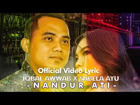 IQBAL AWWAB X SABELA AYU - NANDUR ATI (Official Video Lyric)