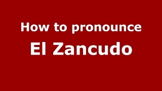 How to pronounce El Zancudo
