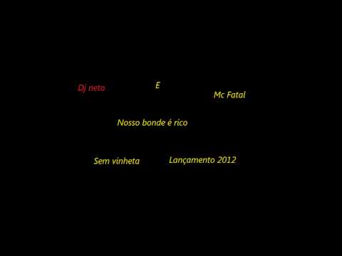 Mc fatal E Dj neto - Nosso bonde é rico - sem vinheta