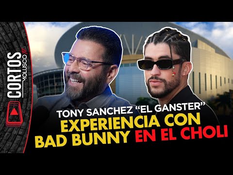 TONY SÁNCHEZ EL GANSTER y la experiencia con Badbunny en el Choli 🔥💪🏽