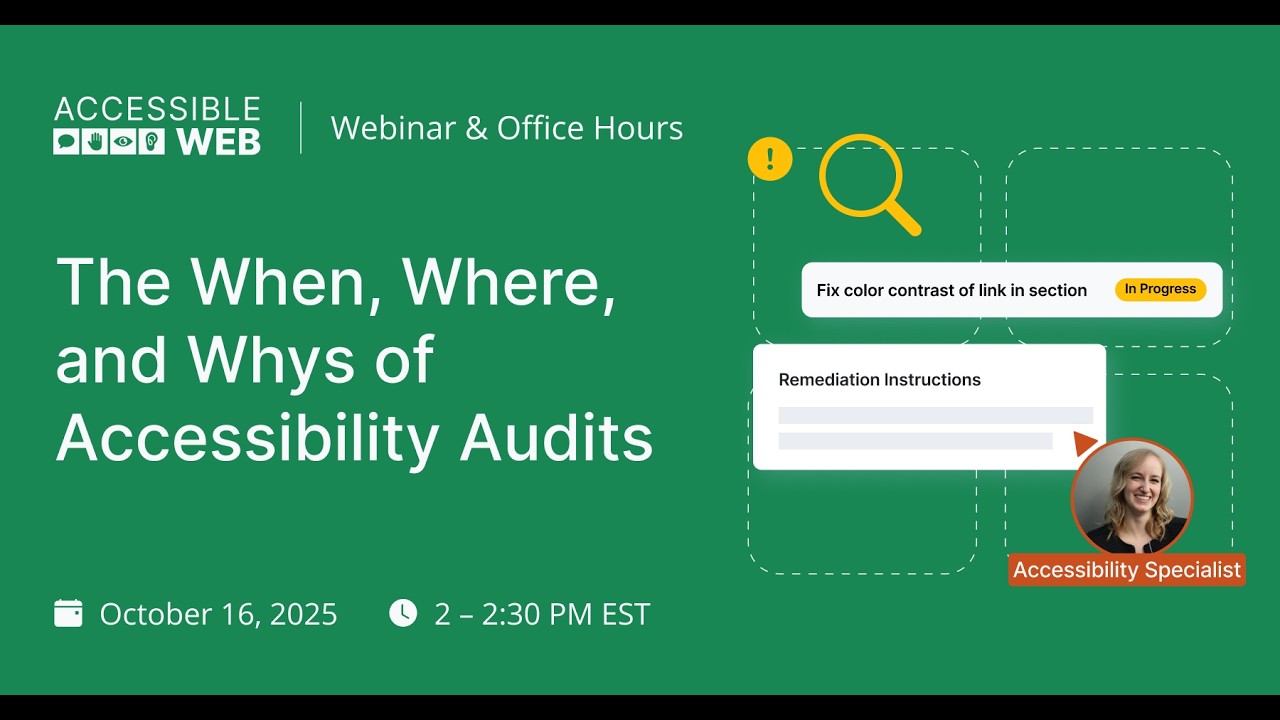 The “When, Where, and Whys” of Accessibility Audits | Accessible Web Webinar