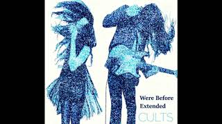 Cults - Were Before (Extended)