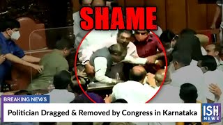 Politician Dragged & Removed by Congress in Karnataka