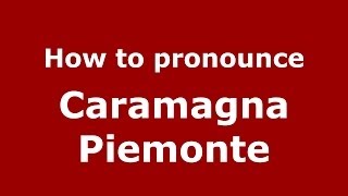 How to pronounce Caramagna Piemonte