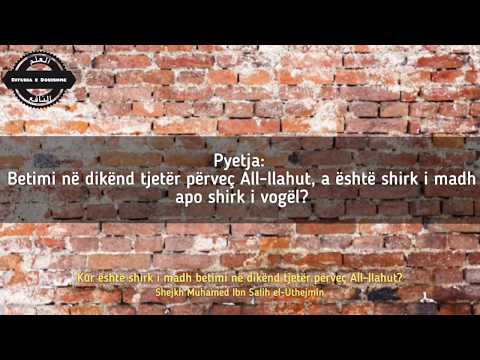 Kur është shirk i madh betimi në dikënd tjetër përveç All-llahut? - Shejkh Muhamed Salih el-Uthejmin