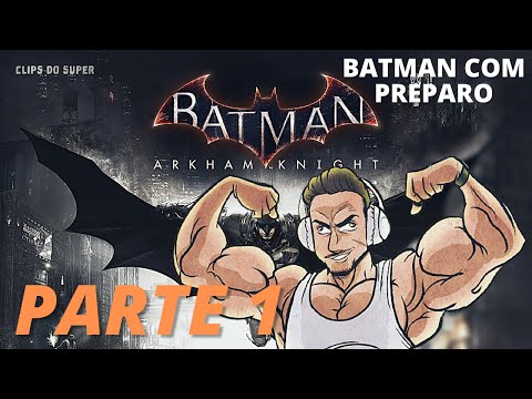 SUPER XANDÃO JOGANDO BATMAN ARKHAM KNIGHT | PARTE 1