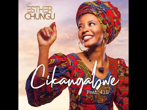 Chikangabwe (The un defeated one) Zambian Praise and Worship by Esther Chungu featuring 412