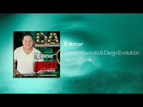 Dinho Absoluto Feat. Dj Diego Evolution - É Amor (Exclusiva) 2019