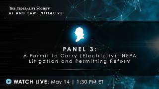 Click to play: Panel 3: A Permit to Carry (Electricity): NEPA Litigation and Permitting Reform