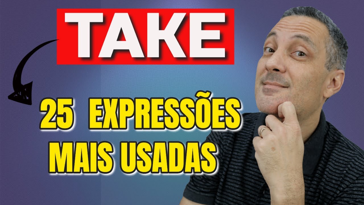 25 EXPRESSÕES COM TAKE mais usadas em inglês