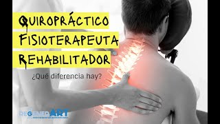 ¿Cuál es la diferencia entre un quiropráctico, un fisioterapeuta, un rehabilitador