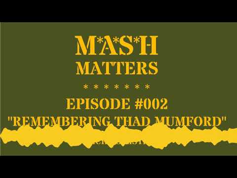 MASH Matters 002 - Remembering Thad Mumford