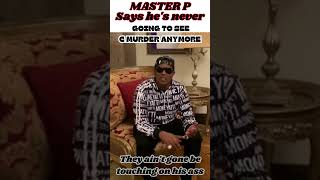 MASTER P  SAID HE'S NEVER GOING TO SEE CMURDER IN THE PENITENTIARY