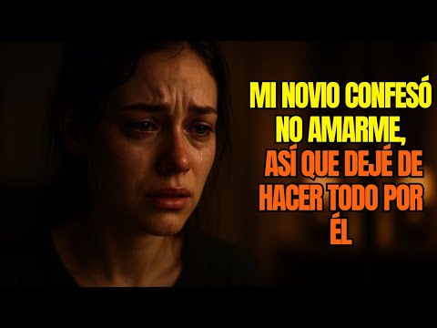 MI NOVIO CONFESÓ NO AMARME, ASÍ QUE DEJÉ DE HACER TODO POR ÉL!