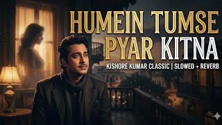 Download lagu Humein Tumse Pyar Kitna | Kishore Kumar Classic | 80s Hits [Lofi / Slowed   Reverb mp3