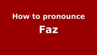 How to pronounce Faz