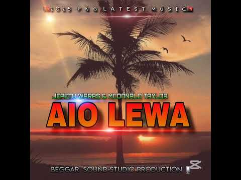 Aio Lewa (official music)Mcdonald Taylor and Japeth Waras 2025 png latest song 