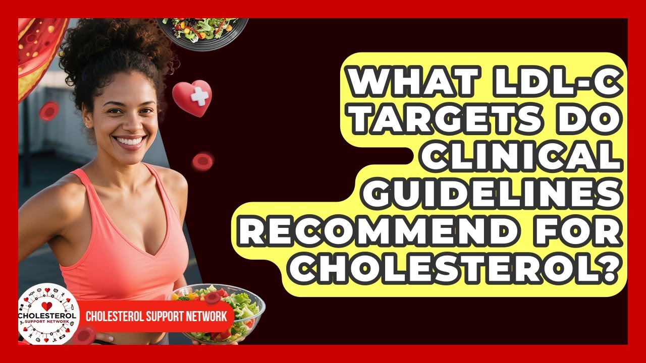 What LDL-C Targets Do Clinical Guidelines Recommend for Cholesterol? - Cholesterol Support Network