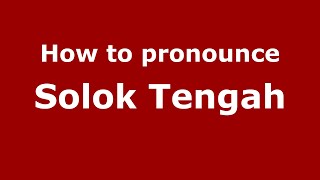 How to pronounce Solok Tengah