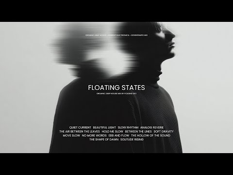 FoldingSky - Floating States (Organic Deep House • Ambient Electronica • Downtempo Mix)