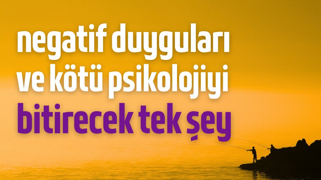 O bitmez sandığın olumsuz duyguları ve kötü psikolojiyi nasıl bitireceğini anlattım.