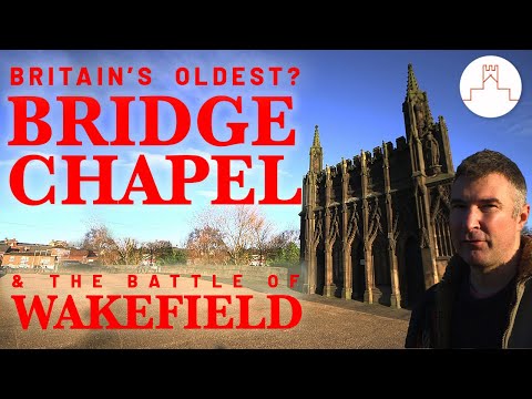 Oldest surviving Bridge Chapel? Battle of Wakefield, 30th Dec 1460 - Chapel of St. Mary the Virgin