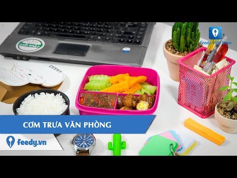 Hướng dẫn cách làm CƠM TRƯA VĂN PHÒNG
