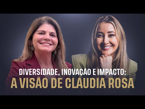 Diversidade, Inovação e Impacto: A Visão de Cláudia Rosa | Programa LPA e Você