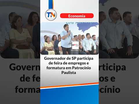 Governador de SP participa de feira de empregos e formatura em Patrocínio Paulista