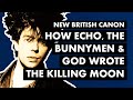 How Echo & The Bunnymen and God Wrote "The Killing Moon" | New British Canon