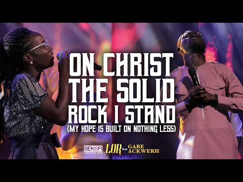 On Christ The Solid Rock (My Hope Is Built On Nothing Less) - Gabe Ackwerh x Lor