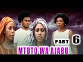 MTOTO WA AJABU | PART 6 FULL MOVIE | SEASON 2