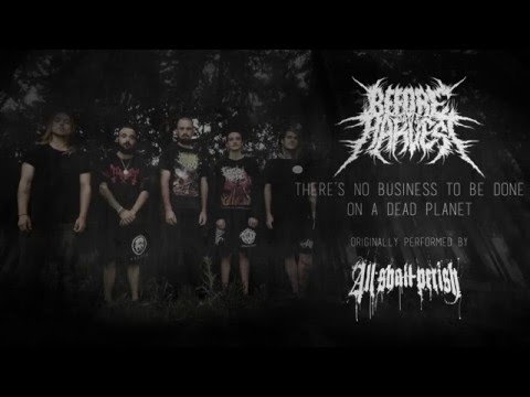 Before The Harvest - There's No Business To Be Done On A Dead Planet [ALL SHALL PERISH COVER]