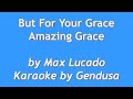 But For Your Grace - Amazing Grace - Karaoke by Gendusa