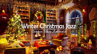 Stay Warm in Cozy Christmas Ambience 🎄 Instrumental Christmas Jazz Music & Smooth Fireplace Sounds 🔥